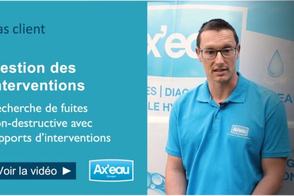 Ax’eau et la gestion des interventions en recherche de fuites d’eau 