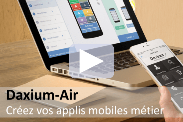 Créez vos propres applis mobiles métier grâce à Daxium-Air !