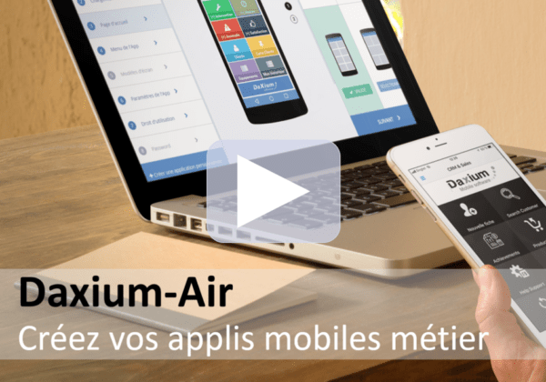 Créez vos propres applis mobiles métier grâce à Daxium-Air !