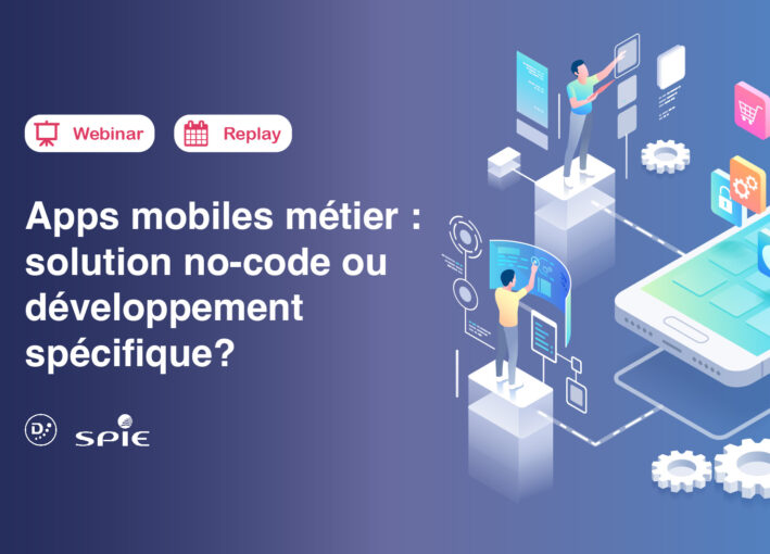 Webinar | Applications mobiles métier : Solution no-code ou développement spécifique ? | Replay 