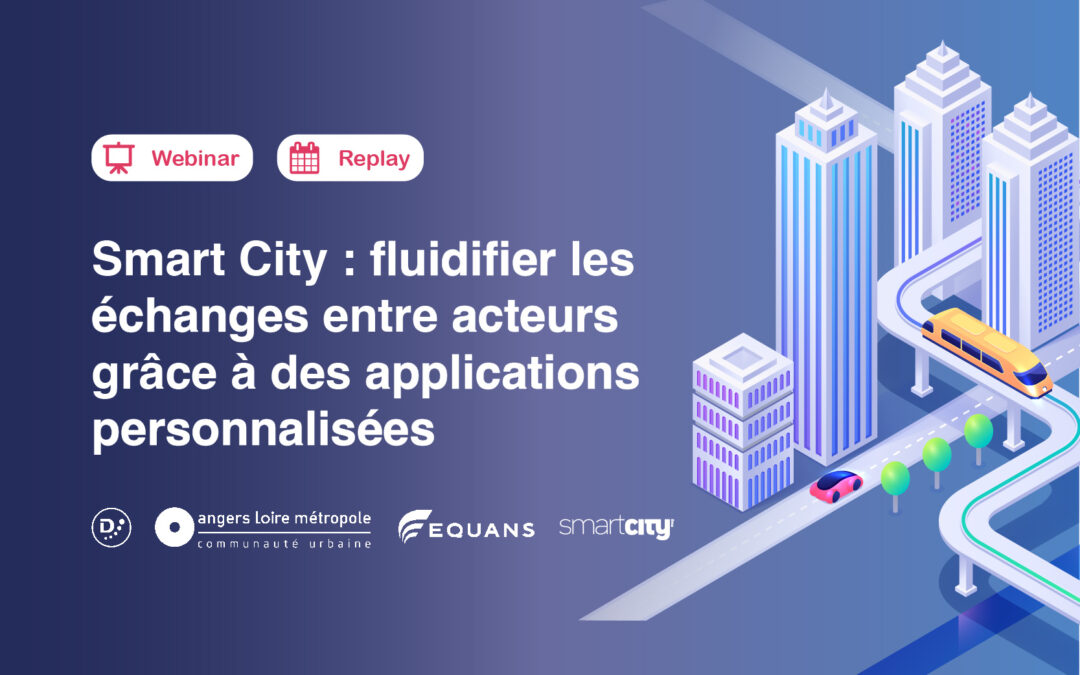 Webinar | Smart City : Fluidifier les échanges entre acteurs grâce à des applications personnalisées | Replay