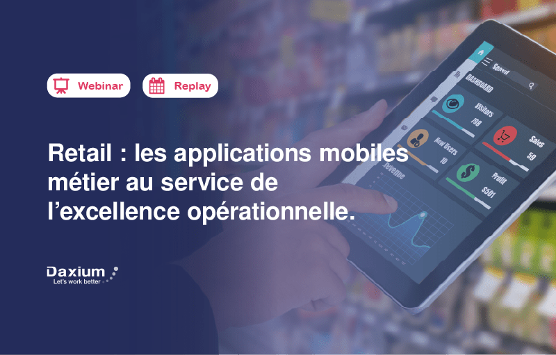 Webinar - Retail : les applications mobiles métier au service de l'excellence opérationnelle.