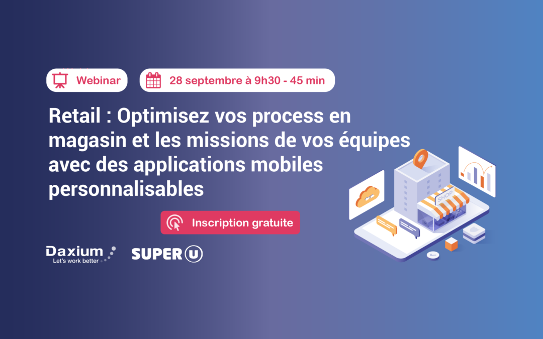 Webinar | Retail : Optimisez vos process en magasin et les missions de vos équipes avec des applications mobiles personnalisables | Inscription
