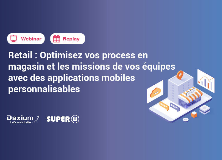 Webinar | Retail : Optimisez vos process en magasin et les missions de vos équipes avec des applications mobiles personnalisables | Replay