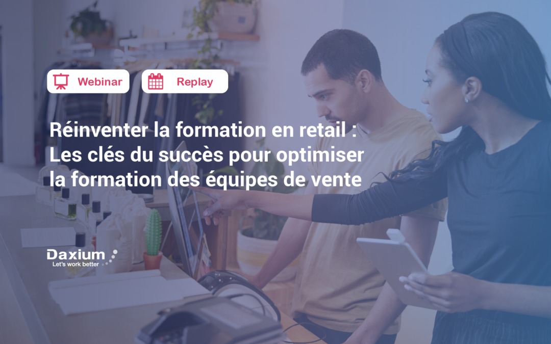 Webinar | Replay | Réinventer la formation en retail : Les clés du succès pour optimiser la formation des équipes de vente.