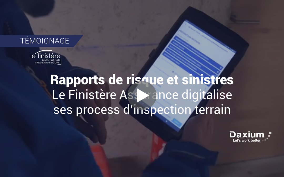Comment Le Finistère Assurance utilise Daxium-Air pour digitaliser ses opérations d’inspections terrain ?
