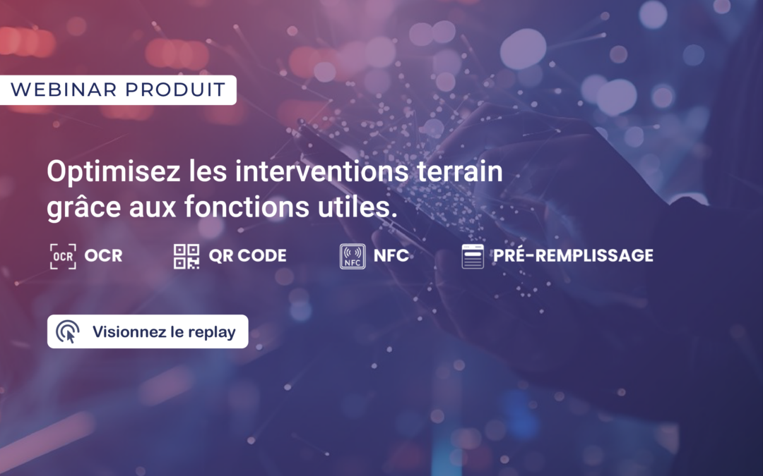 Optimisez les interventions terrain grâce aux fonctions utiles